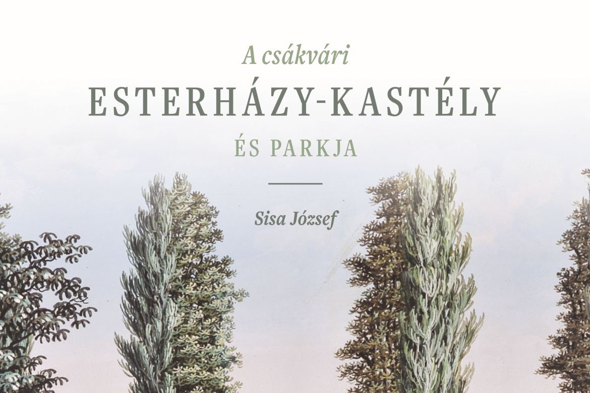 Megjelent Sisa József: A csákvári Esterházy-kastély és parkja című kötete