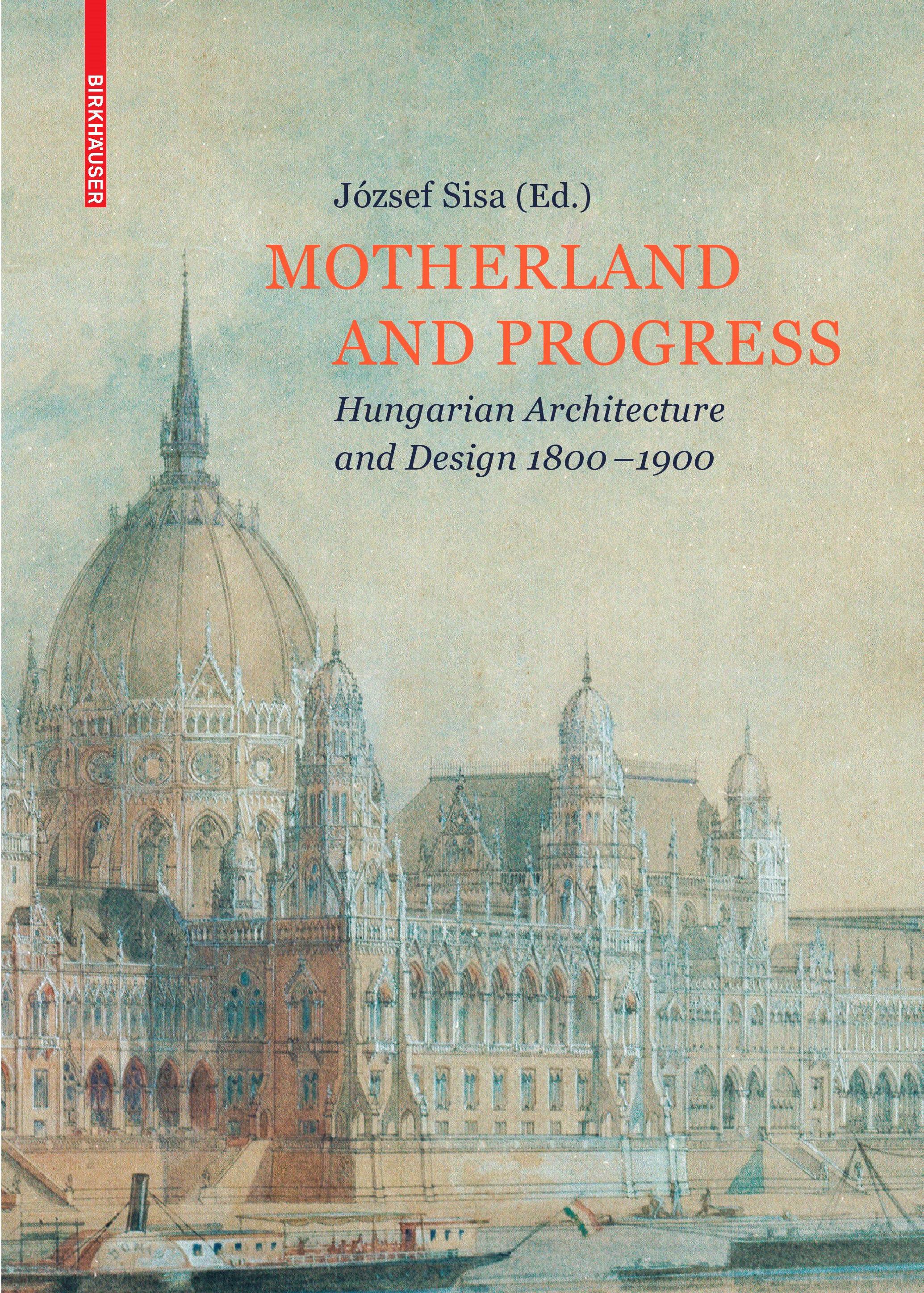 "Motherland and Progress" - Megjelent a 19. századi magyar építészet és iparművészet kézikönyve angolul